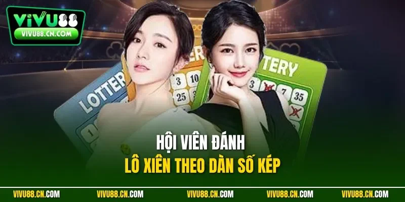 Hội viên đánh lô xiên theo dàn số kép